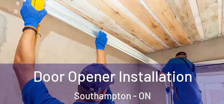  Door Opener Installation Southampton - ON