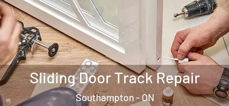Sliding Door Track Repair Southampton - ON